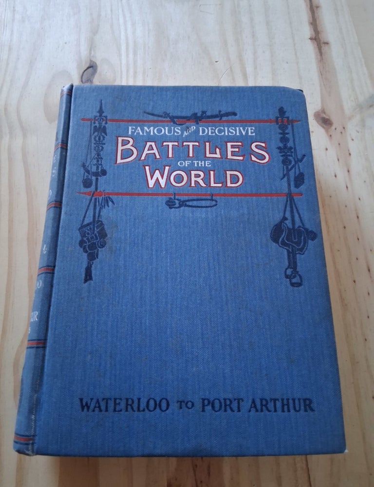 Item #1 FAMOUS AND DECISIVE BATTLES OF THE WORLD: FROM WATERLOO TO PORT ARTHUR. Charles King.